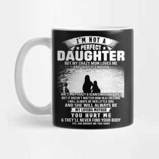 I Am Not A Perfect Daughter But My Crazy Mom Love Me And That Is Enough Mug